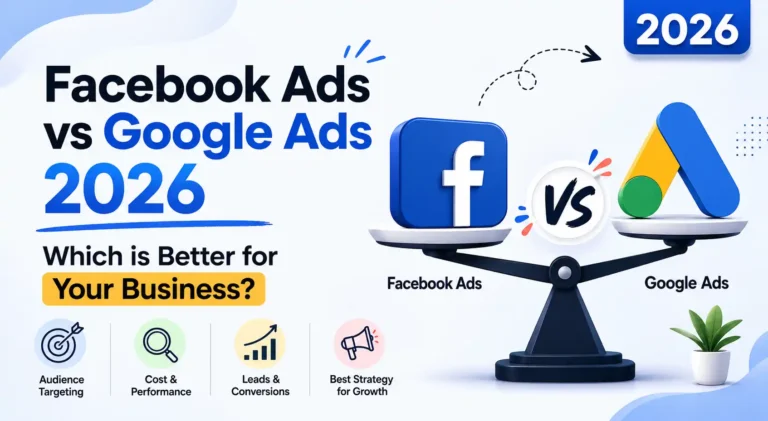 Facebook Ads vs Google Ads 2026: Which One Is Better for Your Business?